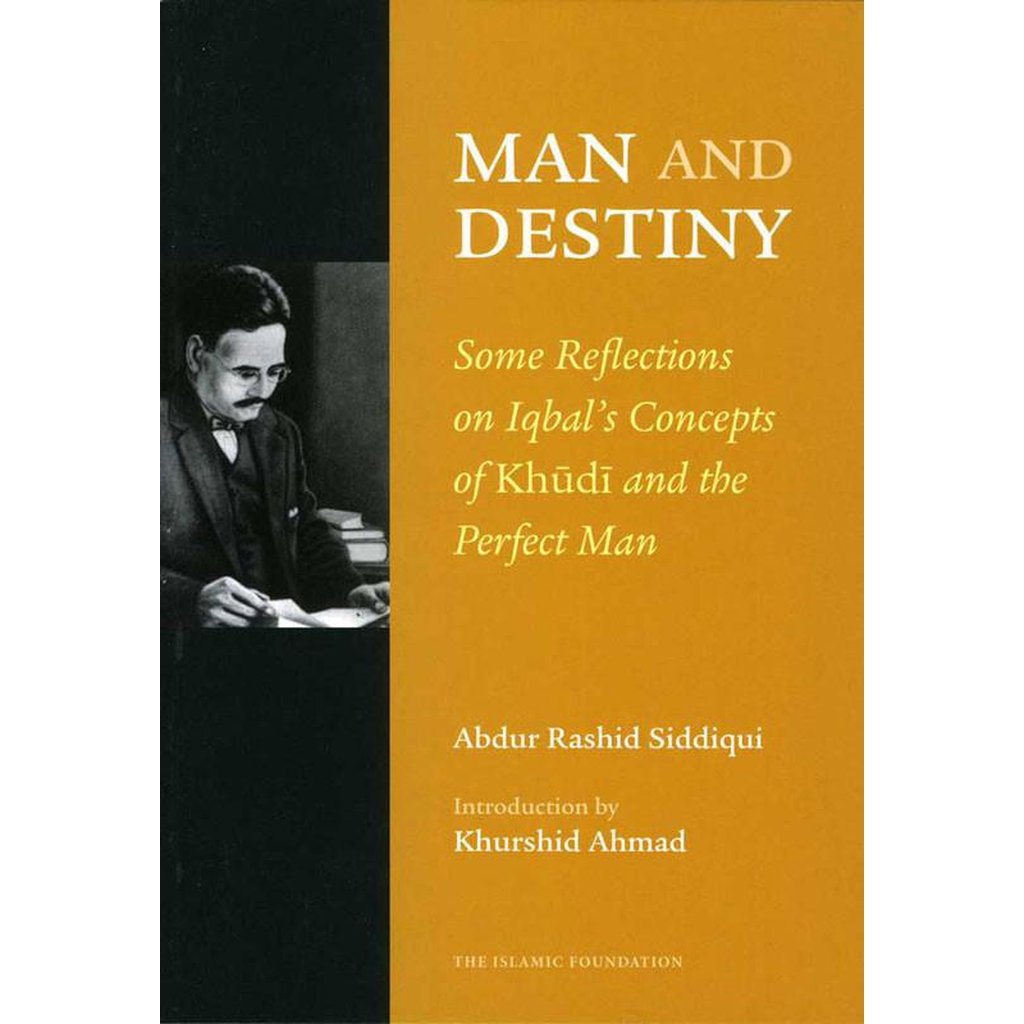 Man and Destiny: Some Reflections on Iqbal’s Concept of Khudi and the Perfect Man-Knowledge-Islamic Goods Direct