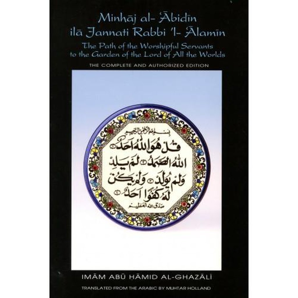 Minhaj al-&#39;Abidin ila Jannati Rabbi ’l-&#39;Alamin: (The Path of the Worshipful Servants...)-Knowledge-Islamic Goods Direct