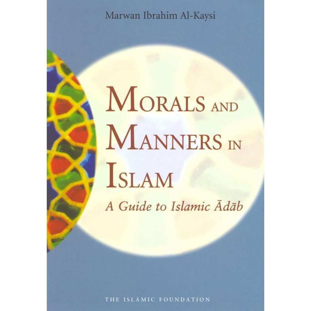 Morals and Manners in Islam: A Guide to Islamic Adab-Knowledge-Islamic Goods Direct