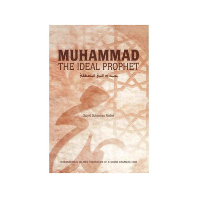 Muhammad The Ideal Prophet صلی الله علیه وآله وسلم-Knowledge-Islamic Goods Direct