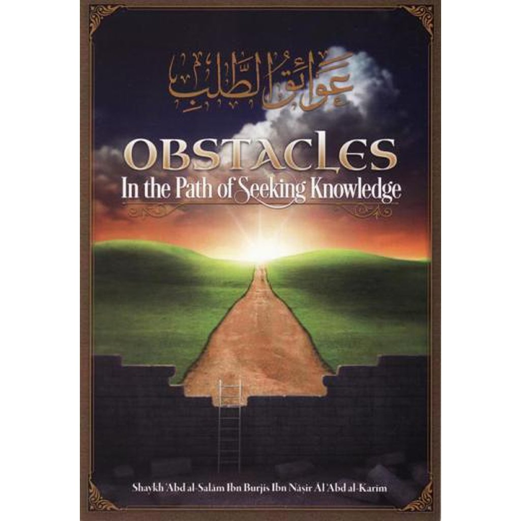 Obstacles in the Path of Seeking Knowledge by Shaykh Abdus Salam Burjis-Knowledge-Islamic Goods Direct