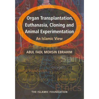 Organ Transplantation Euthanasia Cloning And Animal Experimentation An Islamic View-Knowledge-Islamic Goods Direct