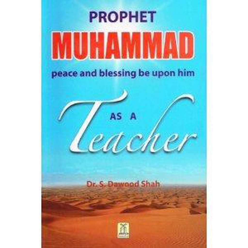 Prophet Muhammad as a Teacher by Dr S. Dawood Shah-Knowledge-Islamic Goods Direct