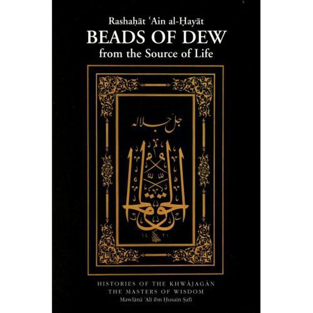 Rashahat &#39;Ain al-Hayat: BEADS OF DEW (from the Source of Life): Histories of the Khwajagan - the Masters of Wisdom-Knowledge-Islamic Goods Direct