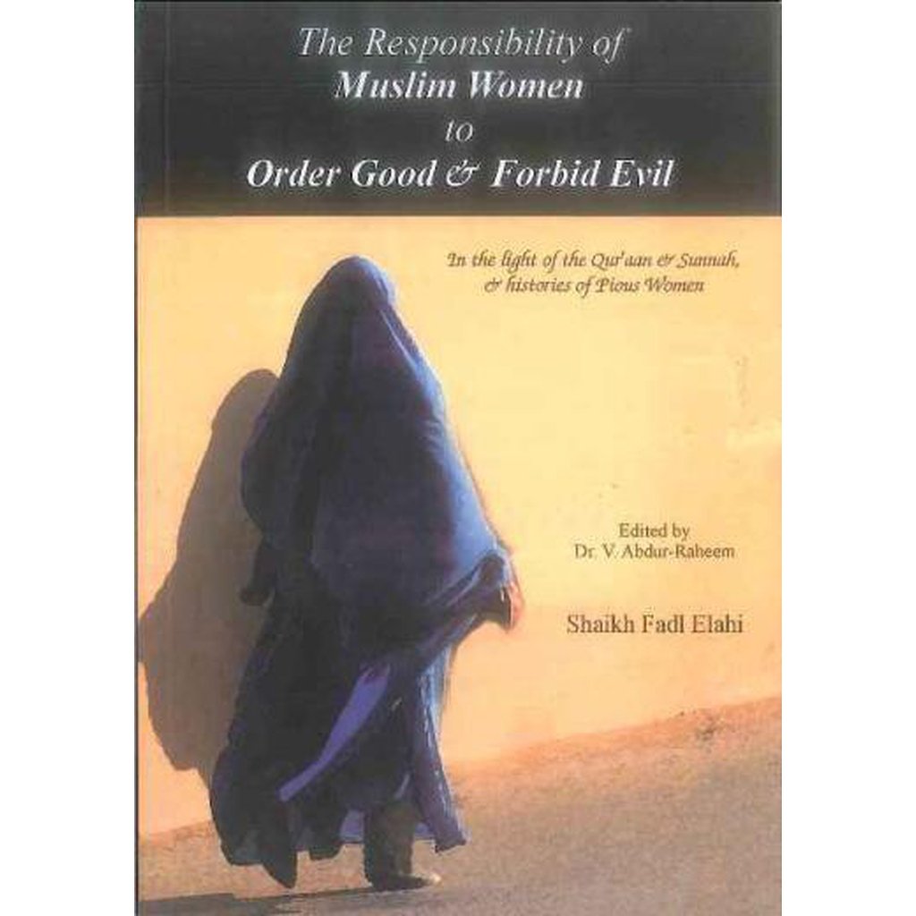 Responsibility of Muslim Women to Order Good and Forbid Evil by Sheikh Fadl Elahi-Knowledge-Islamic Goods Direct