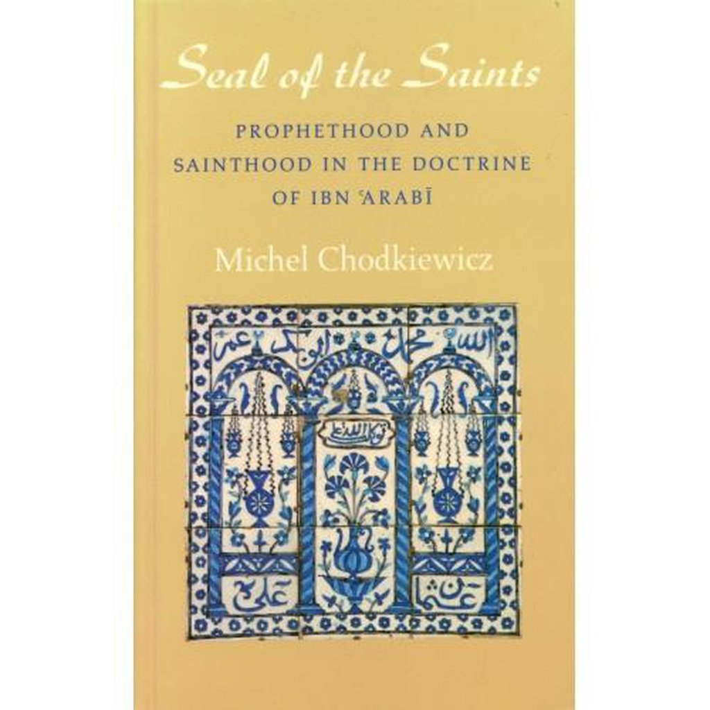 Seal of the Saints: Prophethood and Sainthood in the Doctrine of Ibn&#39; Arabi-Knowledge-Islamic Goods Direct