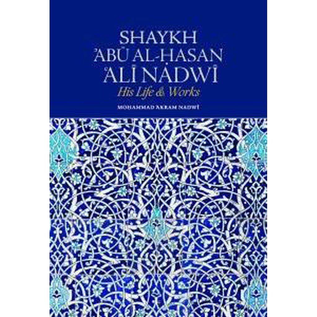Shaykh Abu al-Hasan Ali Nadwi - His Life &amp; Works-Knowledge-Islamic Goods Direct