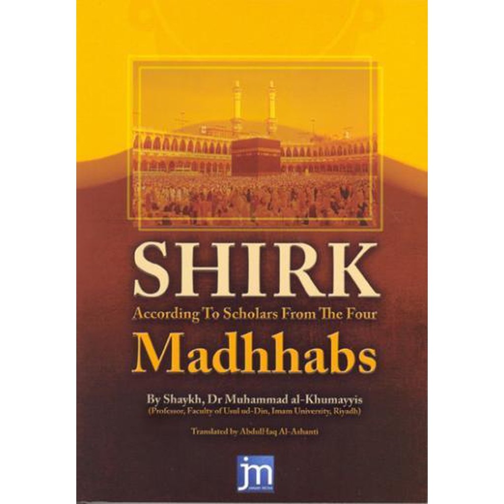 Shirk According to Scholars from the Four Madhabs by Shaykh Muhammad Al-Khumayyis-Knowledge-Islamic Goods Direct