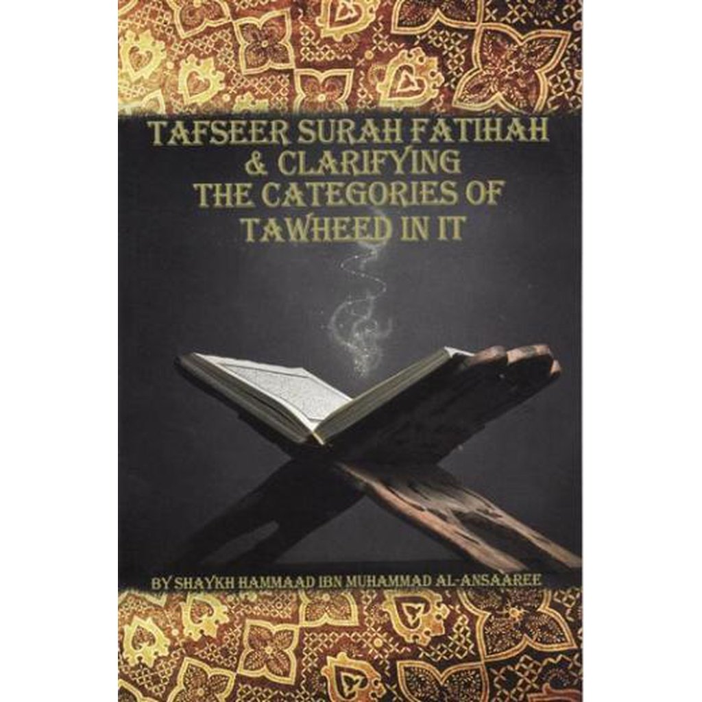 Tafseer Surah Fatihah and Clarifying the Categories of Tawheed In It by Shaykh Hammad ibn Muhammad Al-Ansaree-Knowledge-Islamic Goods Direct