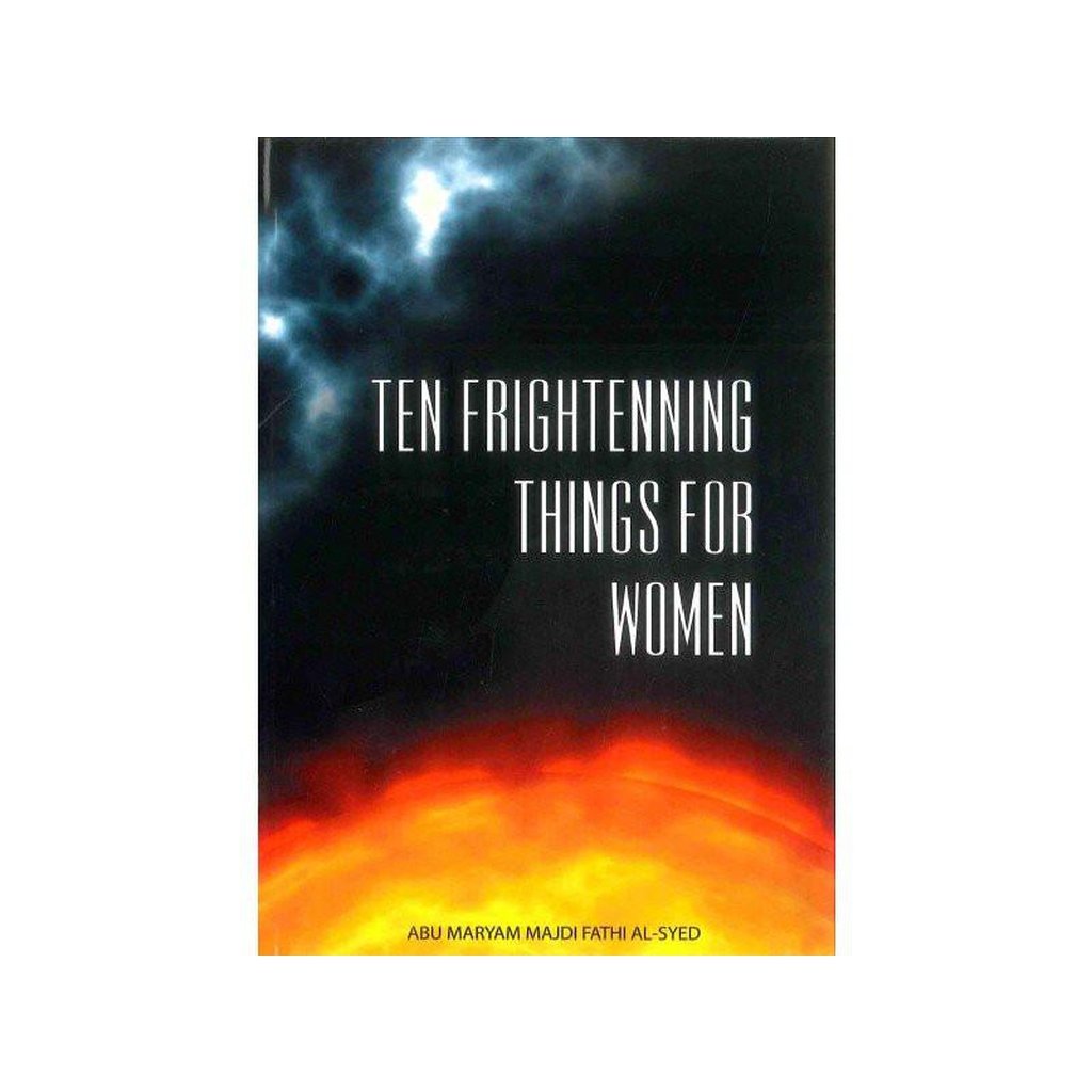Ten Frightening Things For Women-Knowledge-Islamic Goods Direct