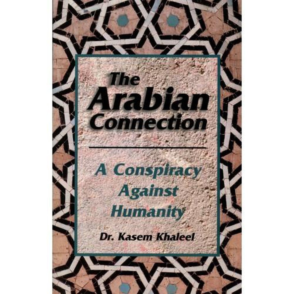 The Arabian Connection : A Conspiracy Against Humanity-Knowledge-Islamic Goods Direct