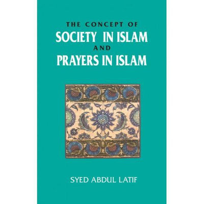 The Concept of Society in Islam and Prayers in Islam - Dr. Syed Abdul Latif-Kids Books-Islamic Goods Direct