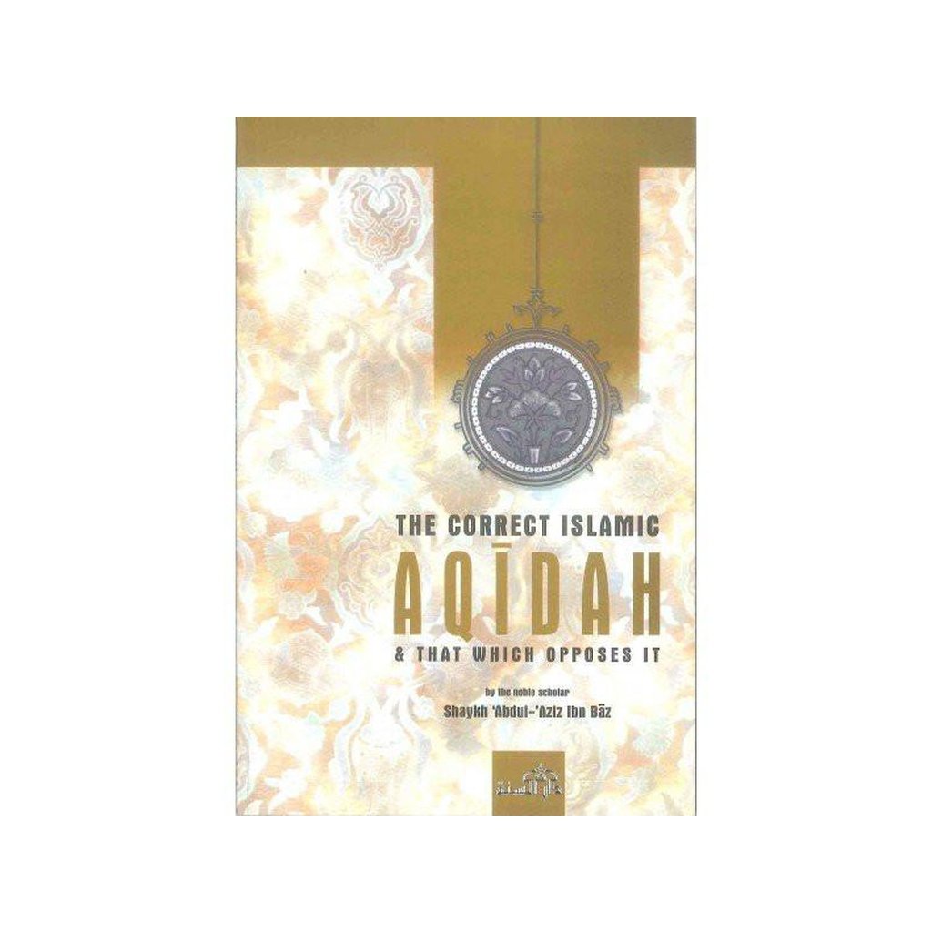 The correct Islamic Aqidah &amp; that which opposes it-Knowledge-Islamic Goods Direct