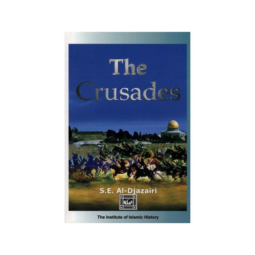 The Crusades by S.E. Al-Djazairi-Knowledge-Islamic Goods Direct