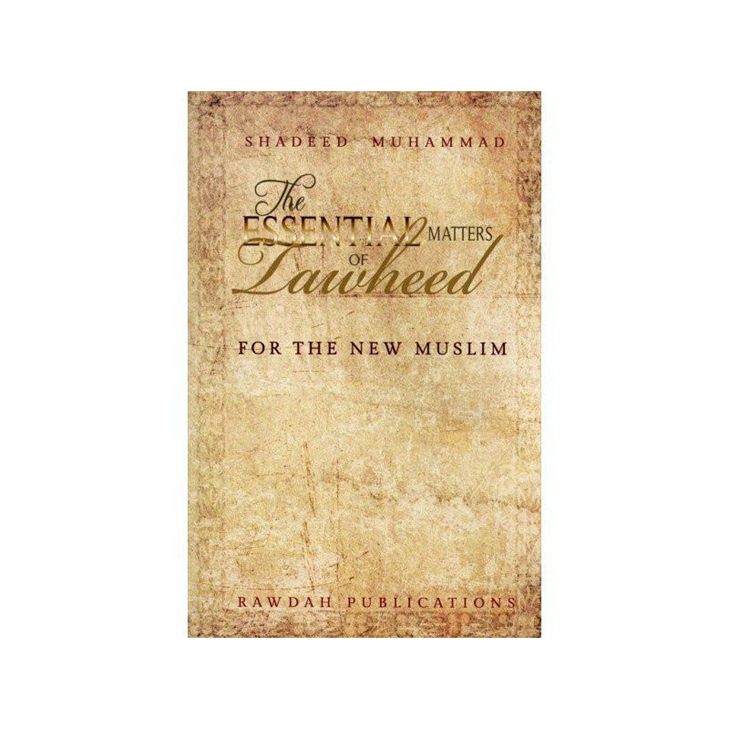 The Essential Matters Of Tawheed: For The New Muslim-Knowledge-Islamic Goods Direct