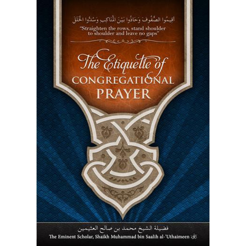 The Etiquette of Congregational Prayer by Shaykh al-Uthaymeen-Knowledge-Islamic Goods Direct