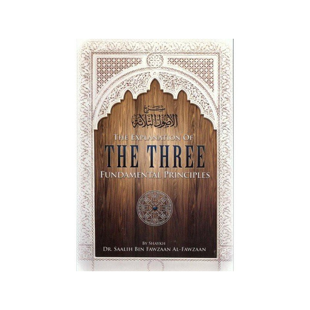 The Explanation Of Three Fundamental Principles By Shaykh Dr. Saalih Al-Fawzaan-Knowledge-Islamic Goods Direct