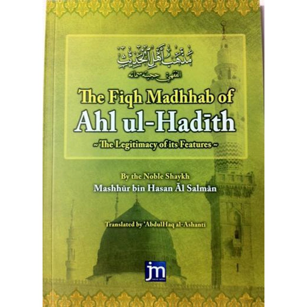The Fiqh Madhhab of Ahl-Ul-Hadith by Shaykh Mashhur Bin Hasan Al Salman-Knowledge-Islamic Goods Direct