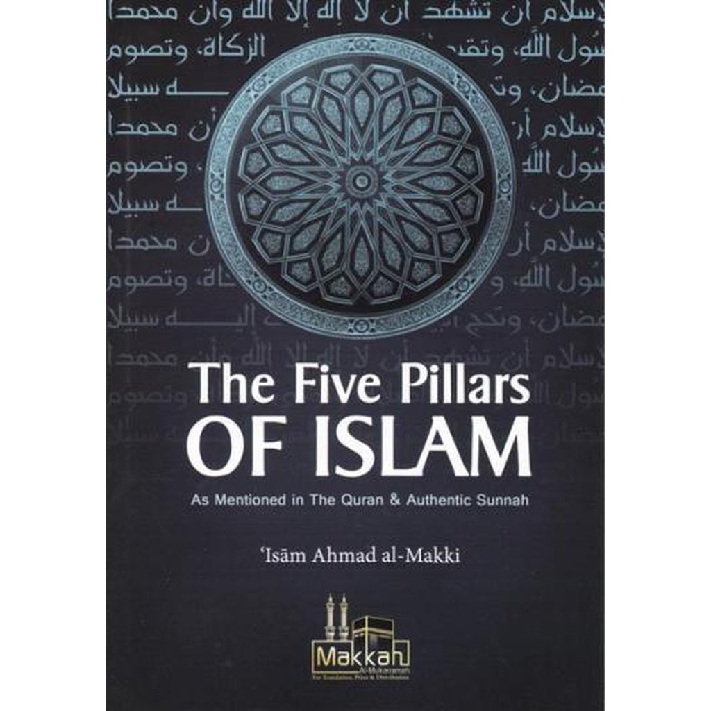The Five Pillars of Islam by Isam Ahmed al-Makki-Knowledge-Islamic Goods Direct