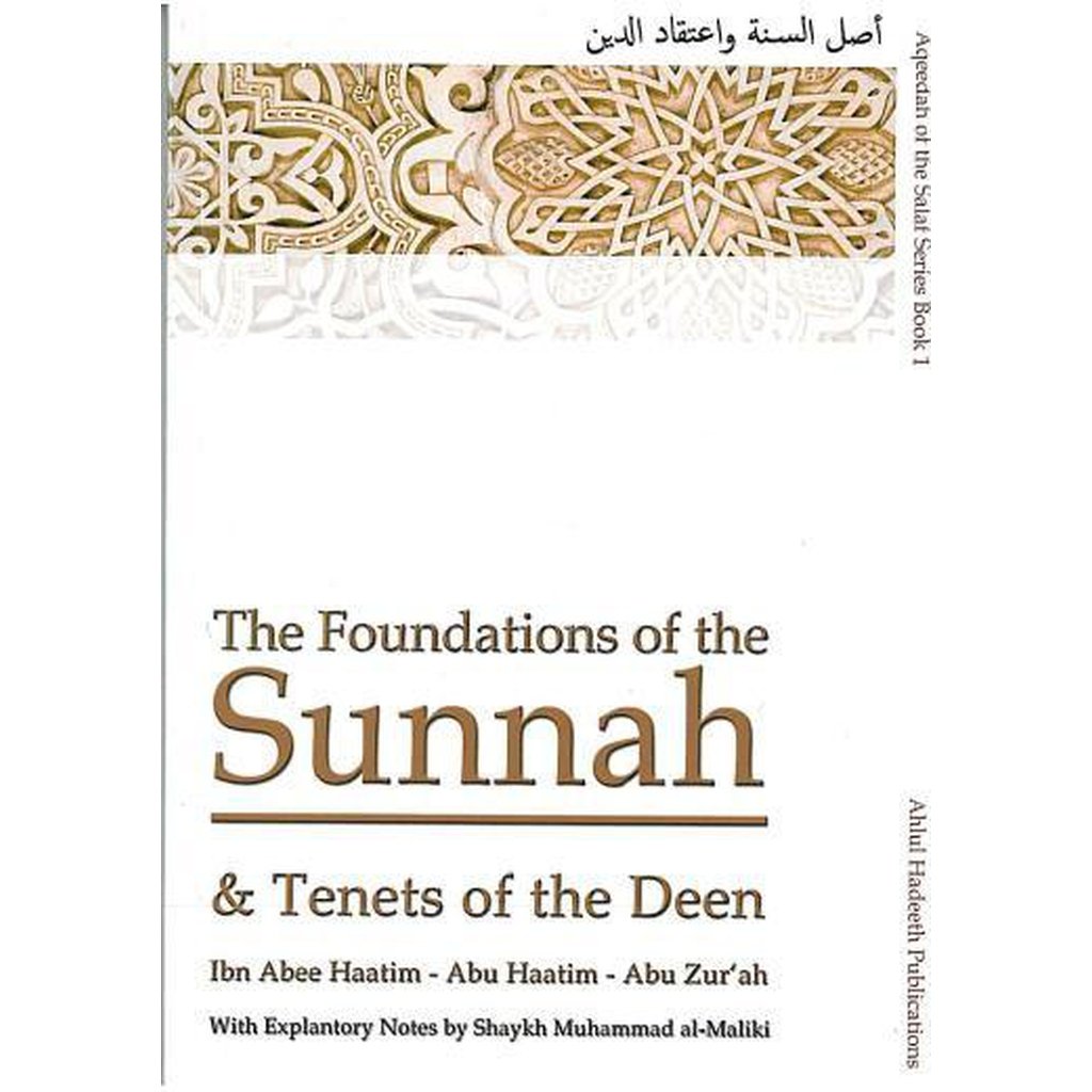 The Foundation of the Sunnah and Tenet of the Deen by Ibn Abee Hatim, Abu Haatim, Abu Zurah with Explanatory Notes by Shaykh Muhammad al-Maliki-Knowledge-Islamic Goods Direct