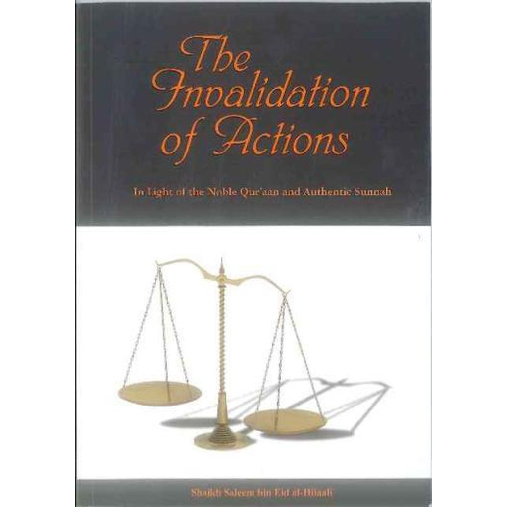 The Invalidation of Actions by Shaykh Saleem ibn Eid Al-Hilaali-Knowledge-Islamic Goods Direct