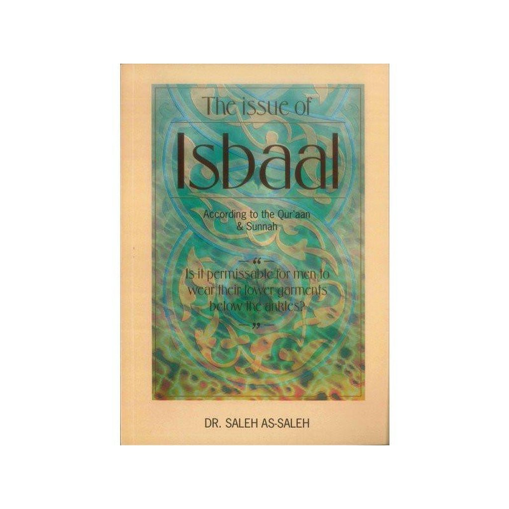 The Issue of Isbaal : According to the Qur&#39;an &amp; Sunnah-Knowledge-Islamic Goods Direct