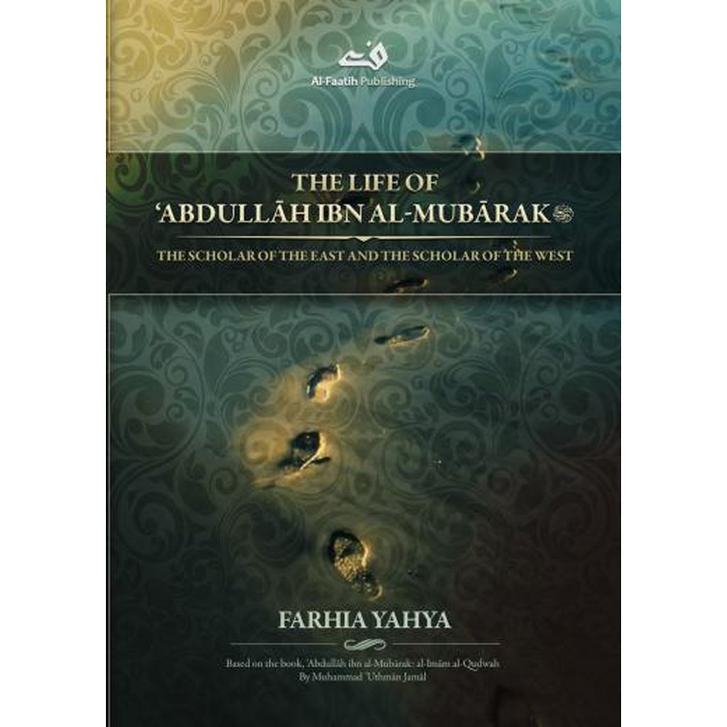 The Life of Abdullah ibn al-Mubarak by Farhia Yahya-Knowledge-Islamic Goods Direct