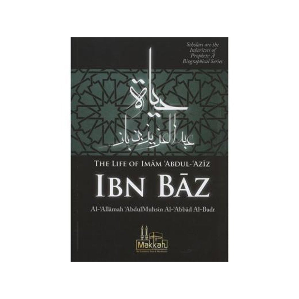 The Life of Shaykh ibn Baz by Shaykh Abdul Muhsin al-Abbad-Knowledge-Islamic Goods Direct