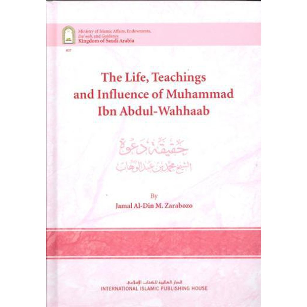The Life, Teachings and Influence of Muhammad Ibn Abdul Wahhaab by Jamal Al-Din M. Zarabozo-Knowledge-Islamic Goods Direct
