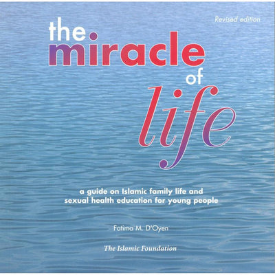 The Miracle of Life: A Guide on Islamic Family Life and Sexual Health Education for Young People-Knowledge-Islamic Goods Direct