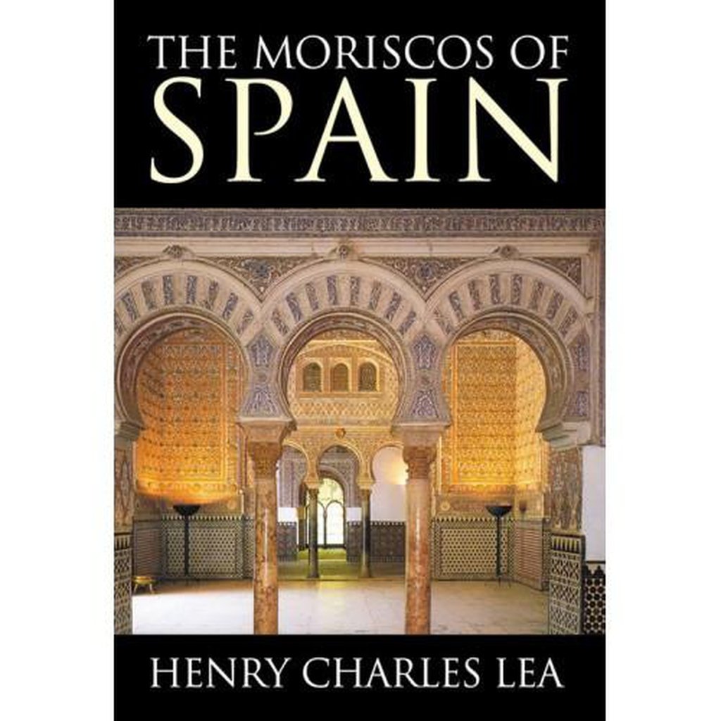 The Moriscos of Spain - Henry Charles Lea-Kids Books-Islamic Goods Direct