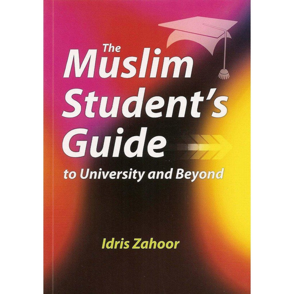 The Muslim Student&#39;s Guide to University and Beyond-Knowledge-Islamic Goods Direct