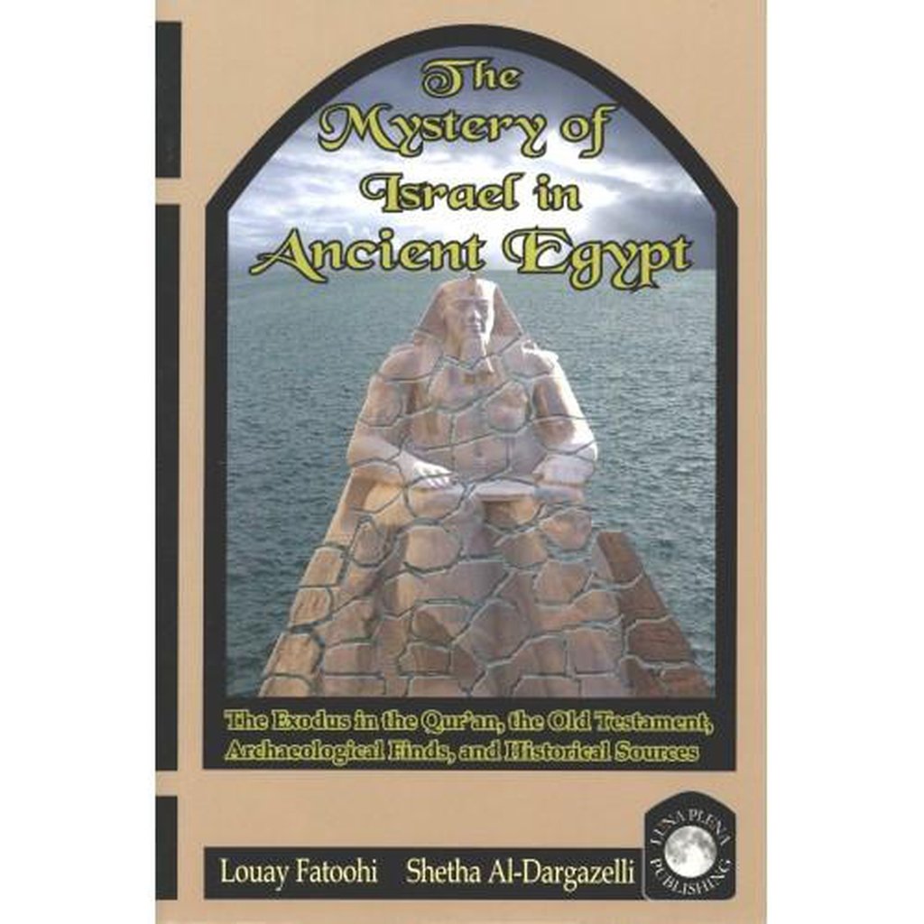 The Mystery of Israel in Ancient Egypt: The Exodus in the Qur’an, the Old Testament, Archaeological Finds, and Historical Sources-Knowledge-Islamic Goods Direct
