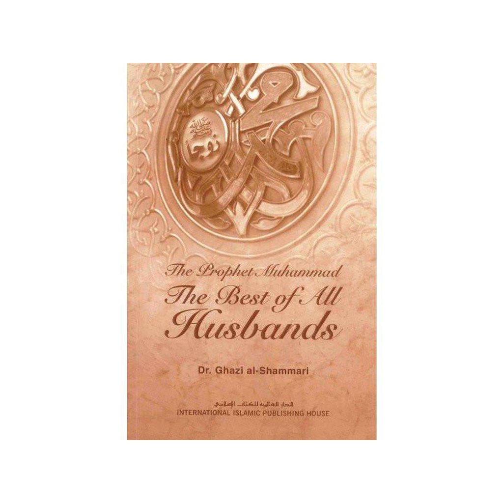 The Prophet Muhammad صلی الله علیه وآله وسلم The Best of All Husbands-Knowledge-Islamic Goods Direct