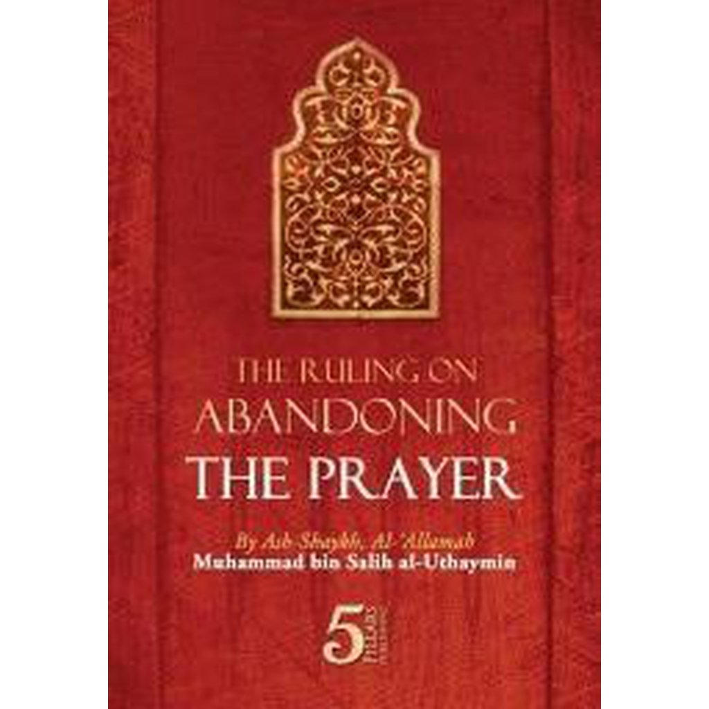 The Ruling on Abandoning The Prayer by Shaykh Uthaymin-Knowledge-Islamic Goods Direct