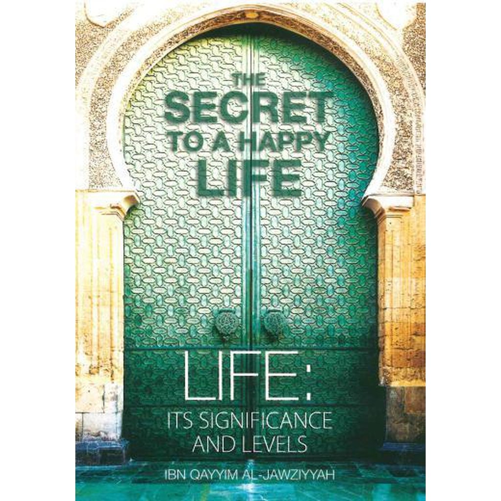 The Secret to a Happy Life-Knowledge-Islamic Goods Direct