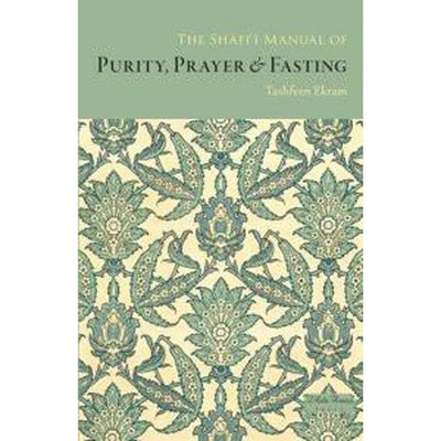 The Shafi'i Manual of Purity, Prayer & Fasting-Knowledge-Islamic Goods Direct