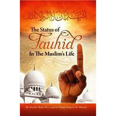 The Status of Tauhid In The Muslims Life By Shaykh Abdur Razzaq Ibn Abdul Muhsin Al-Abbad-Knowledge-Islamic Goods Direct