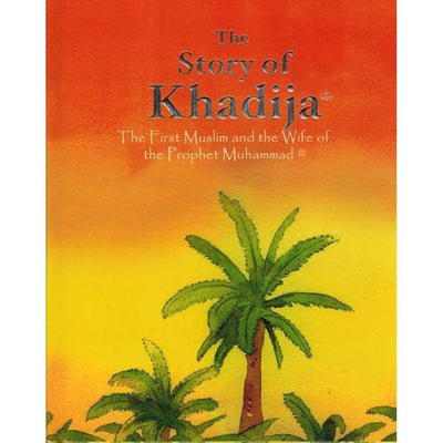The Story of Khadijah (The First Muslim Women and the Wife of the Prophet Muhammad)-Kids Books-Islamic Goods Direct