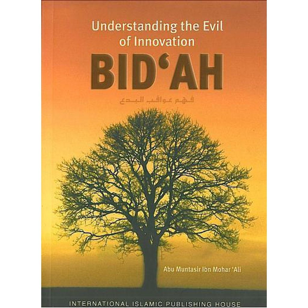 Understanding the Evil of Innovation (Bidah) by Abu Muntasir ibn Mohar Ali-Knowledge-Islamic Goods Direct