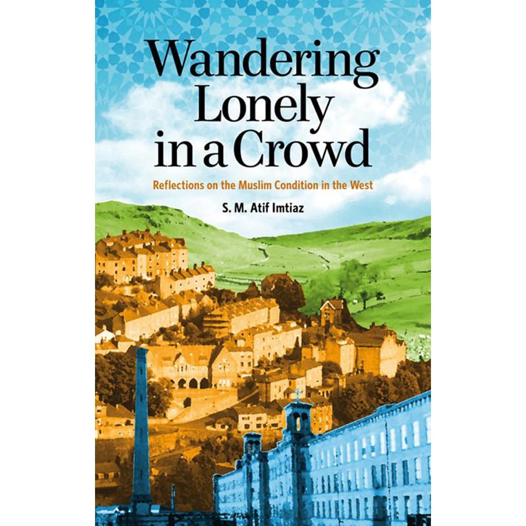 Wandering Lonely in a Crowd: Reflections on the Muslim Condition-Knowledge-Islamic Goods Direct